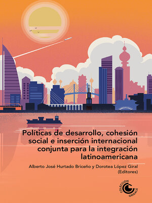 cover image of Políticas de desarrollo, cohesión social e inserción internacional conjunta para la integración latinoamericana